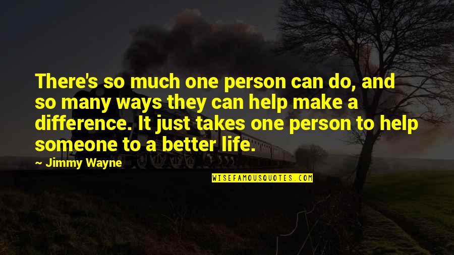 Just One Person Quotes By Jimmy Wayne: There's so much one person can do, and