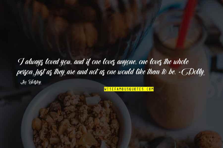 Just One Person Quotes By Leo Tolstoy: I always loved you, and if one loves