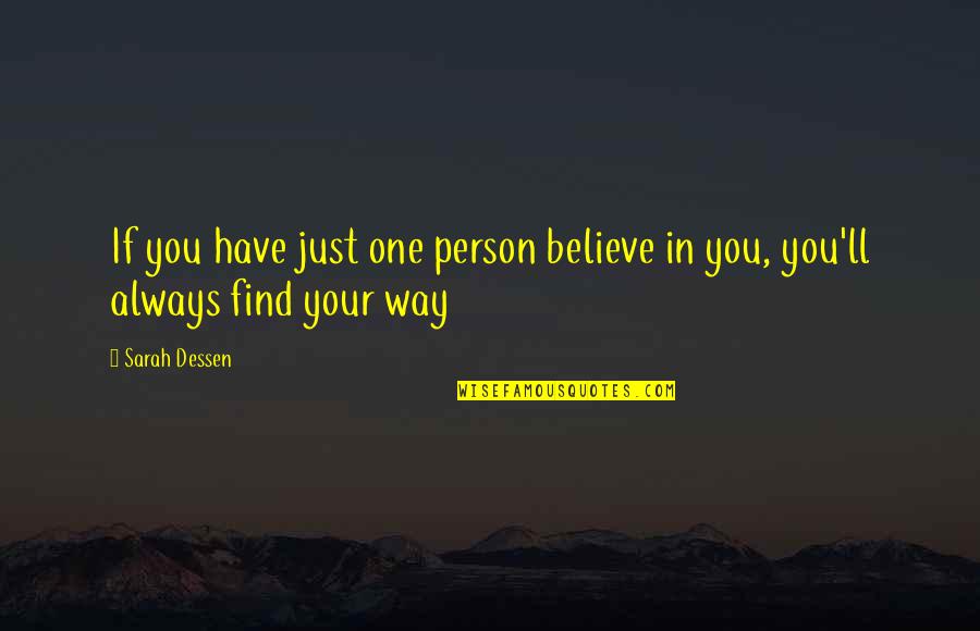 Just One Person Quotes By Sarah Dessen: If you have just one person believe in