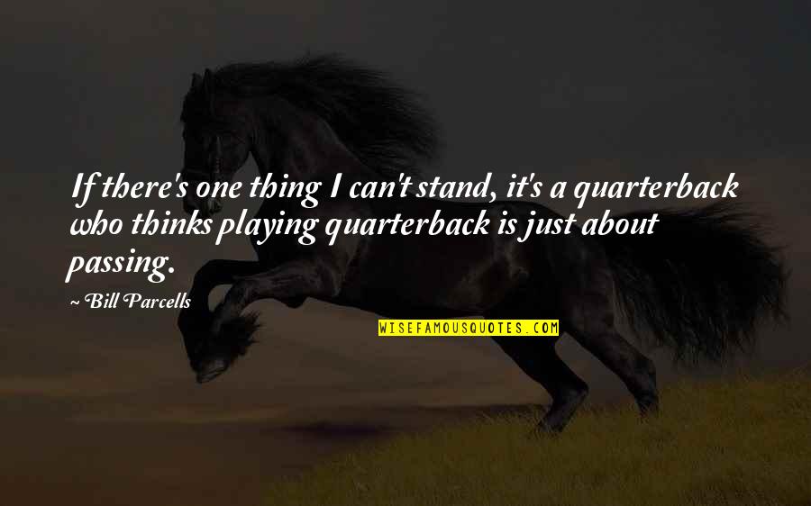 Just One Quotes By Bill Parcells: If there's one thing I can't stand, it's