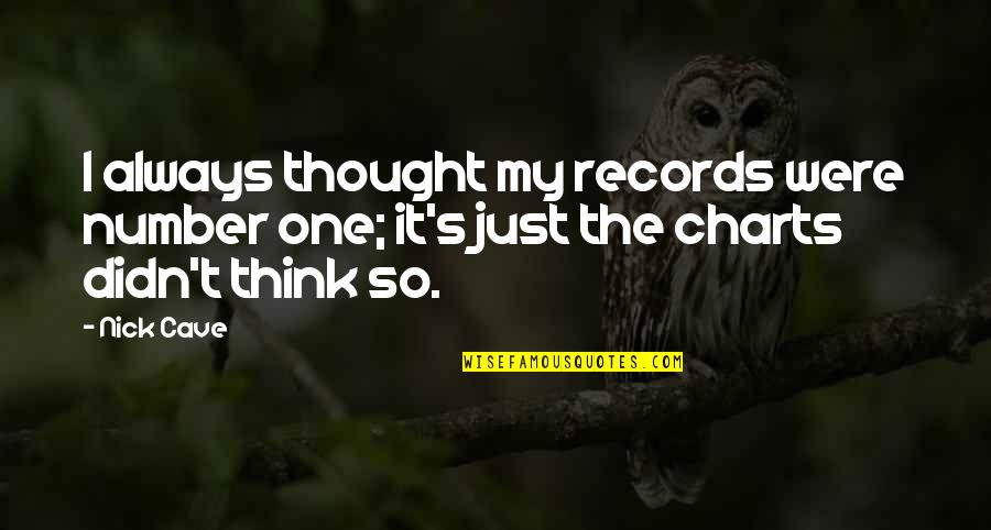 Just One Quotes By Nick Cave: I always thought my records were number one;