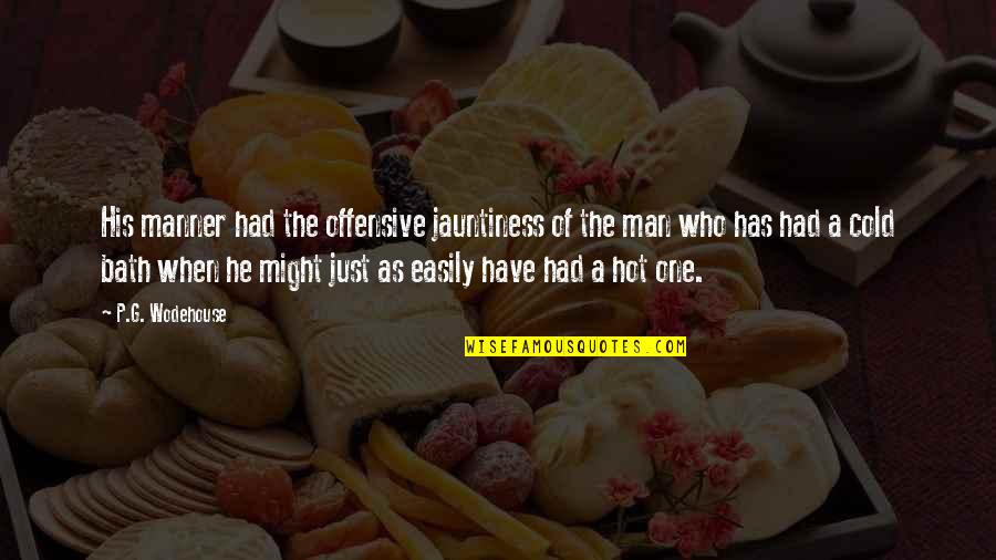 Just One Quotes By P.G. Wodehouse: His manner had the offensive jauntiness of the