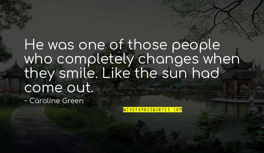 Just One Smile Quotes By Caroline Green: He was one of those people who completely