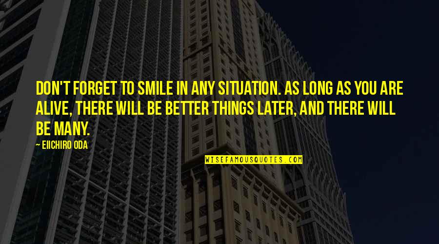 Just One Smile Quotes By Eiichiro Oda: Don't forget to smile in any situation. As