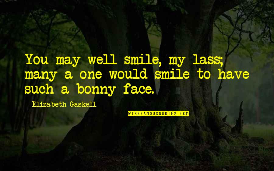 Just One Smile Quotes By Elizabeth Gaskell: You may well smile, my lass; many a