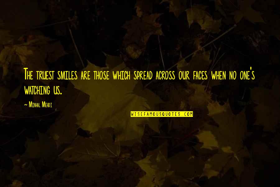 Just One Smile Quotes By Minhal Mehdi: The truest smiles are those which spread across