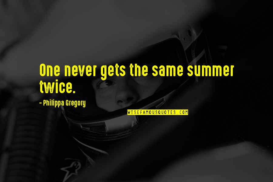 Just One Summer Quotes By Philippa Gregory: One never gets the same summer twice.