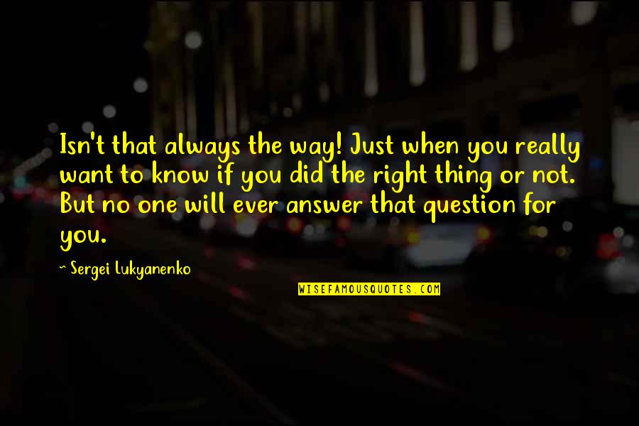 Just One Thing Quotes By Sergei Lukyanenko: Isn't that always the way! Just when you