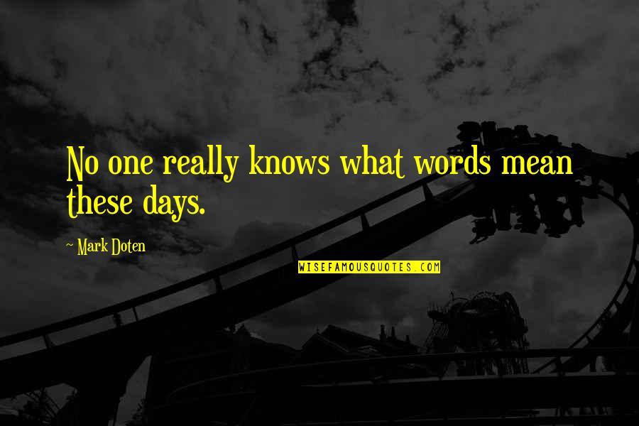 Just One Those Days Quotes By Mark Doten: No one really knows what words mean these