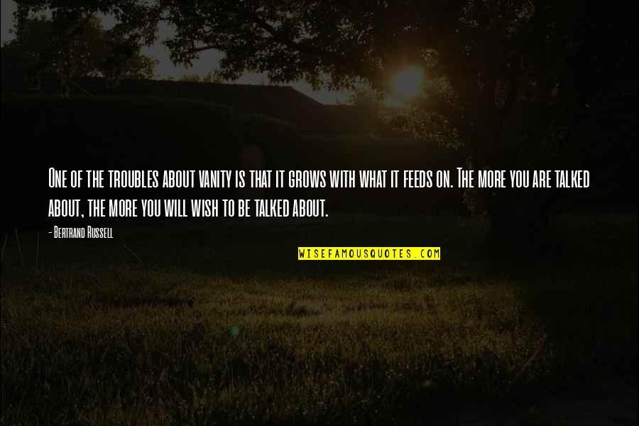 Just One Wish Quotes By Bertrand Russell: One of the troubles about vanity is that Just One Wish Quotes By Bertrand Russell: One of the troubles about vanity is that