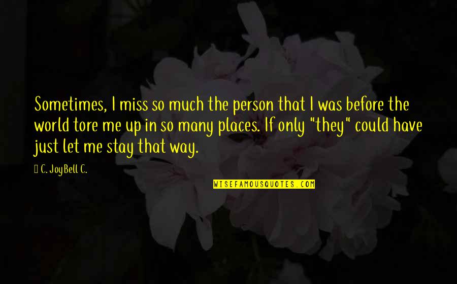 Just Only Me Quotes By C. JoyBell C.: Sometimes, I miss so much the person that