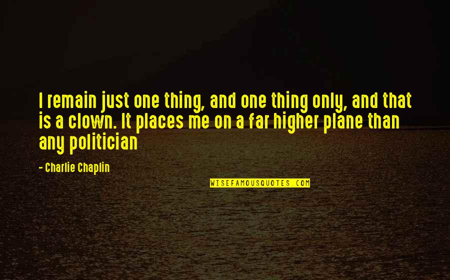 Just Only Me Quotes By Charlie Chaplin: I remain just one thing, and one thing