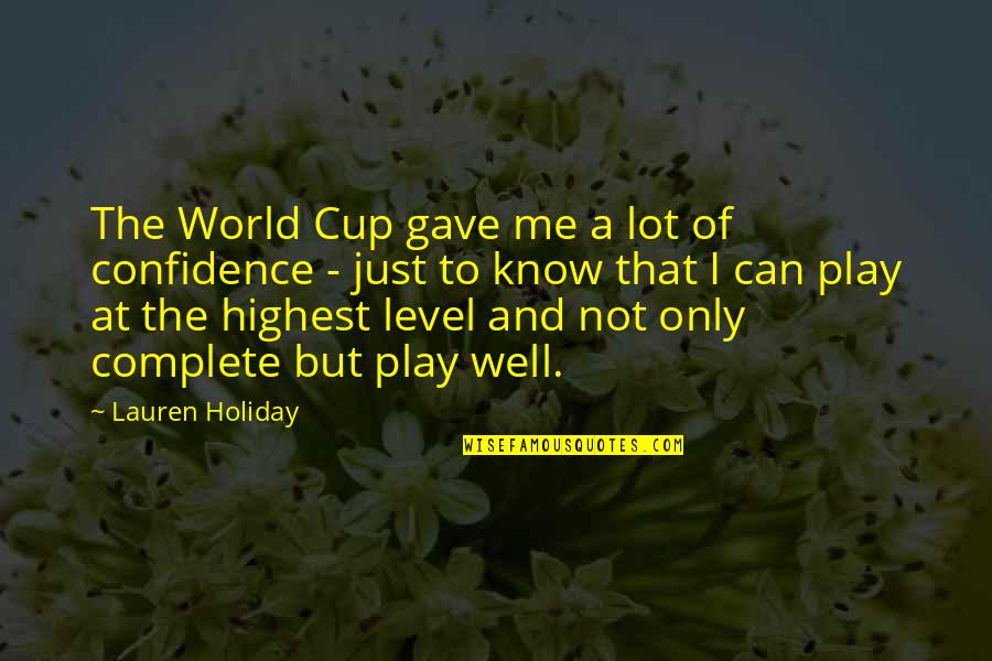 Just Only Me Quotes By Lauren Holiday: The World Cup gave me a lot of