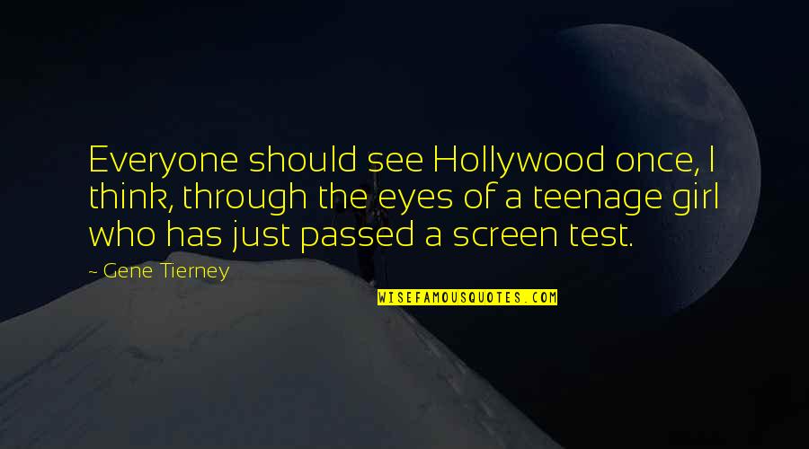 Just Passed Quotes By Gene Tierney: Everyone should see Hollywood once, I think, through