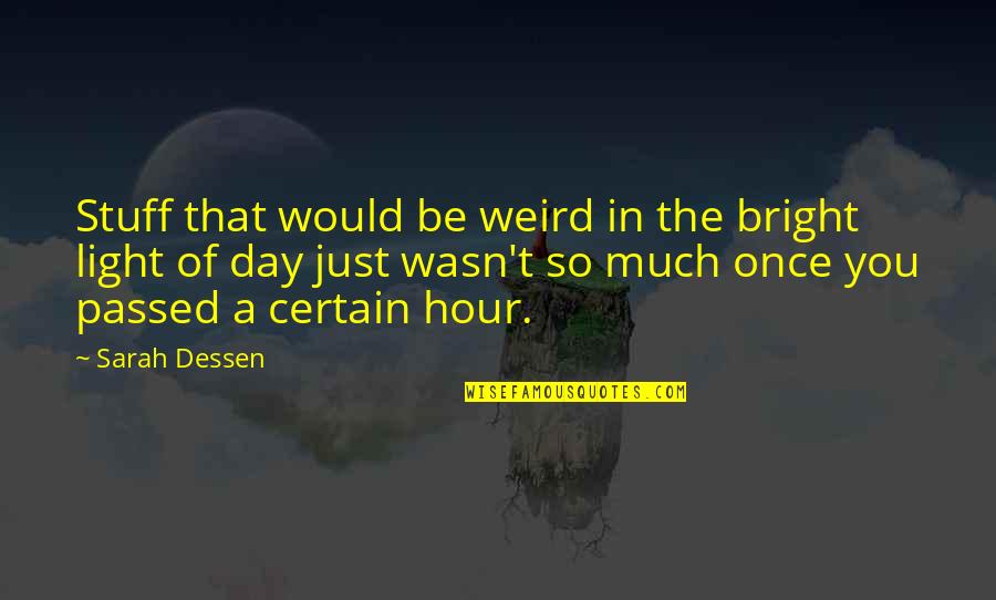 Just Passed Quotes By Sarah Dessen: Stuff that would be weird in the bright