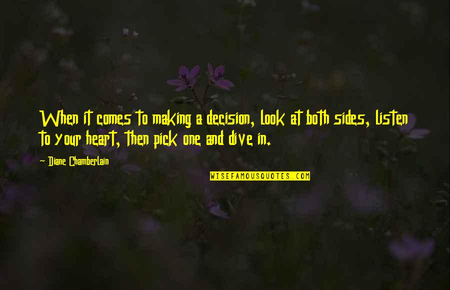 Just Pick One Quotes By Diane Chamberlain: When it comes to making a decision, look Just Pick One Quotes By Diane Chamberlain: When it comes to making a decision, look