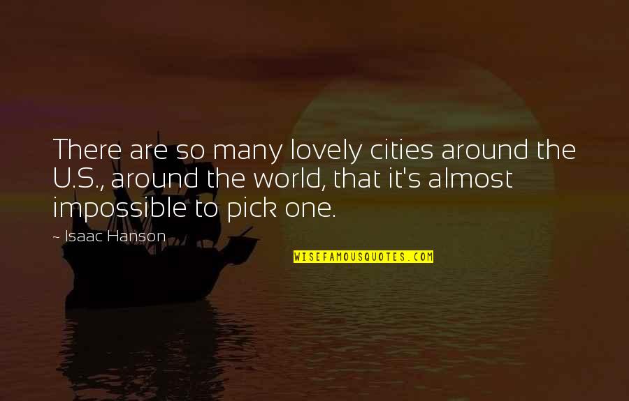Just Pick One Quotes By Isaac Hanson: There are so many lovely cities around the Just Pick One Quotes By Isaac Hanson: There are so many lovely cities around the