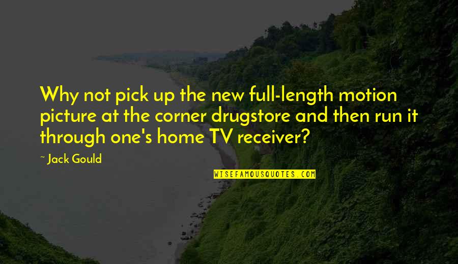 Just Pick One Quotes By Jack Gould: Why not pick up the new full-length motion Just Pick One Quotes By Jack Gould: Why not pick up the new full-length motion