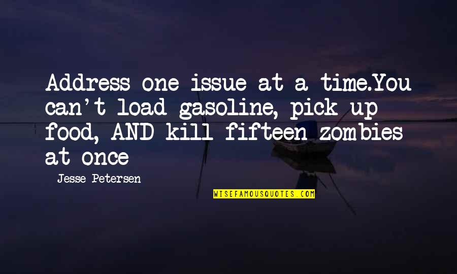 Just Pick One Quotes By Jesse Petersen: Address one issue at a time.You can't load Just Pick One Quotes By Jesse Petersen: Address one issue at a time.You can't load