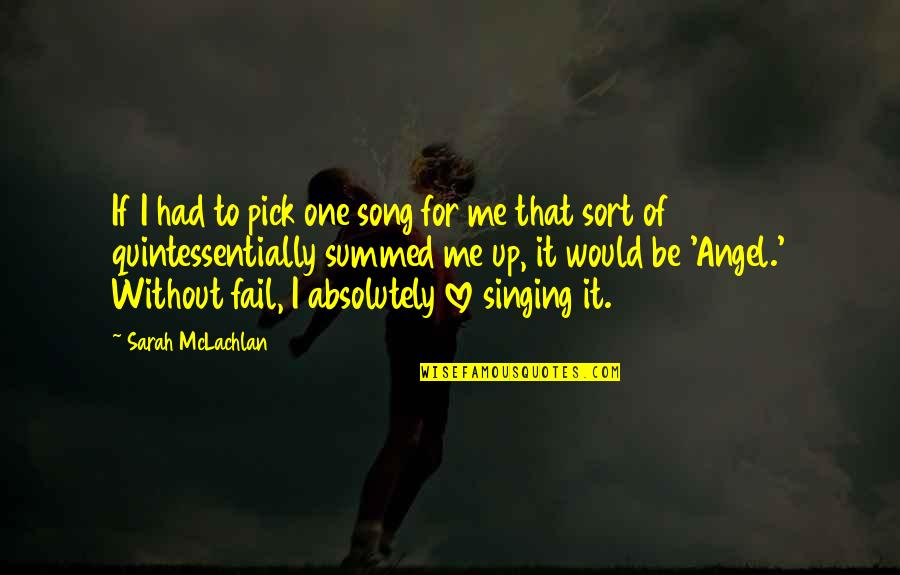 Just Pick One Quotes By Sarah McLachlan: If I had to pick one song for Just Pick One Quotes By Sarah McLachlan: If I had to pick one song for