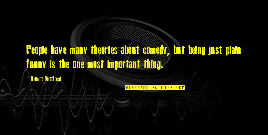 Just Plain Funny Quotes By Gilbert Gottfried: People have many theories about comedy, but being