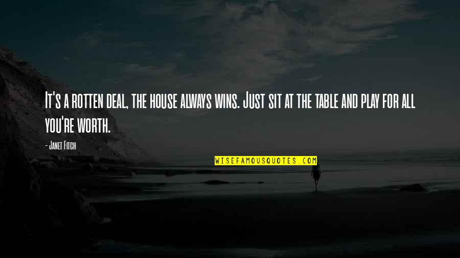 Just Play It Quotes By Janet Fitch: It's a rotten deal, the house always wins. Just Play It Quotes By Janet Fitch: It's a rotten deal, the house always wins.