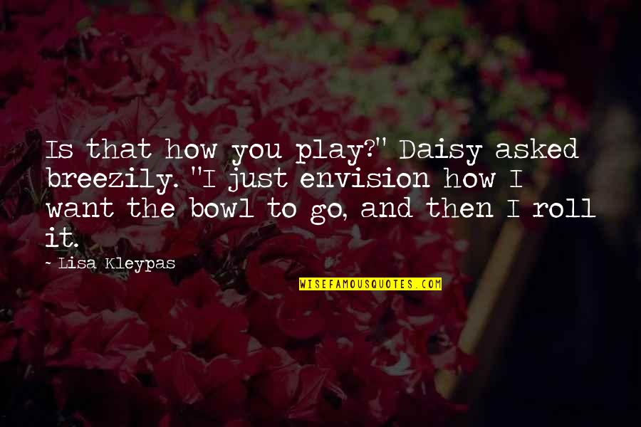 Just Play It Quotes By Lisa Kleypas: Is that how you play?" Daisy asked breezily. Just Play It Quotes By Lisa Kleypas: Is that how you play?" Daisy asked breezily.