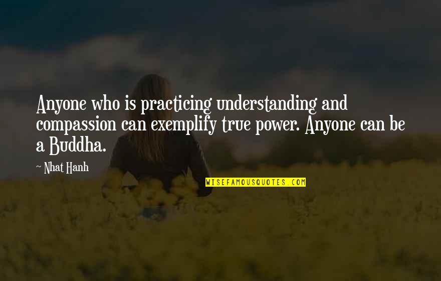 Just Practicing Quotes By Nhat Hanh: Anyone who is practicing understanding and compassion can