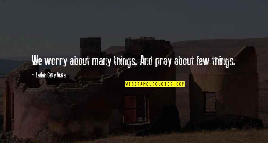 Just Pray About It Quotes By Lailah Gifty Akita: We worry about many things. And pray about