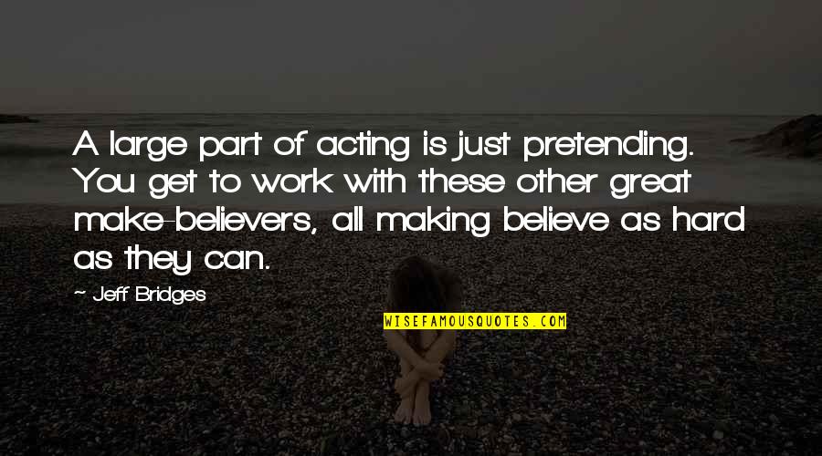Just Pretending Quotes By Jeff Bridges: A large part of acting is just pretending. Just Pretending Quotes By Jeff Bridges: A large part of acting is just pretending.