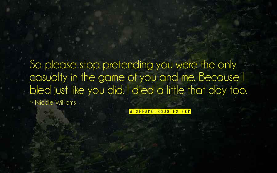 Just Pretending Quotes By Nicole Williams: So please stop pretending you were the only
