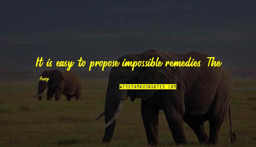 Just Propose Quotes By Aesop: It is easy to propose impossible remedies. The