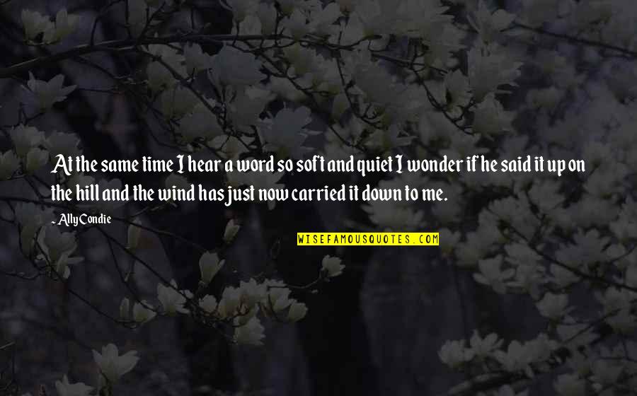 Just Quiet Quotes By Ally Condie: At the same time I hear a word Just Quiet Quotes By Ally Condie: At the same time I hear a word