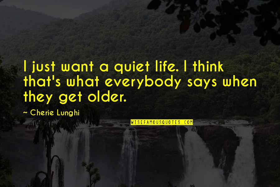 Just Quiet Quotes By Cherie Lunghi: I just want a quiet life. I think