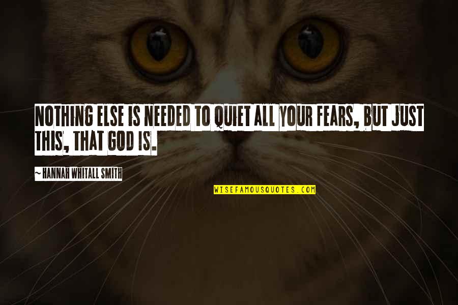 Just Quiet Quotes By Hannah Whitall Smith: Nothing else is needed to quiet all your Just Quiet Quotes By Hannah Whitall Smith: Nothing else is needed to quiet all your