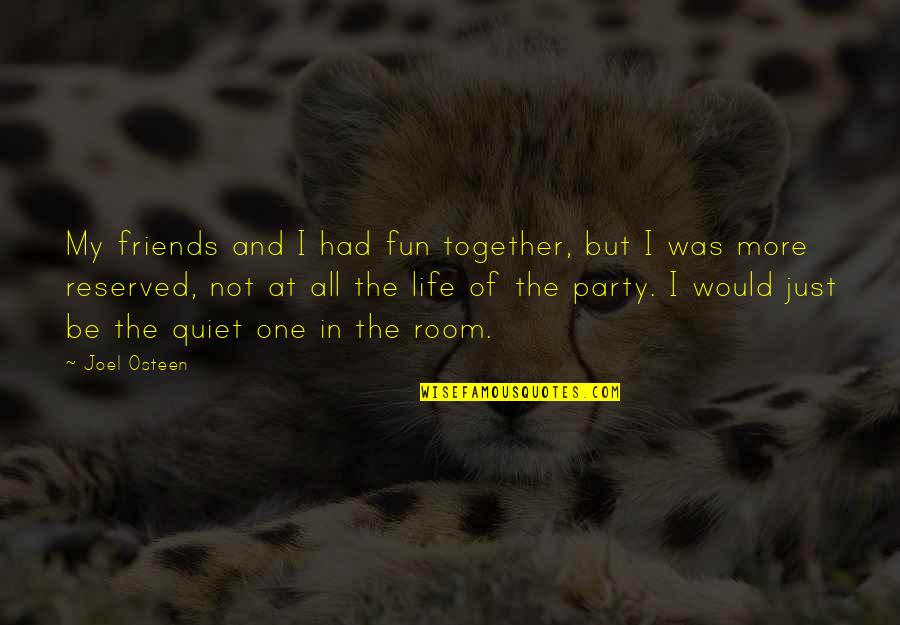 Just Quiet Quotes By Joel Osteen: My friends and I had fun together, but Just Quiet Quotes By Joel Osteen: My friends and I had fun together, but