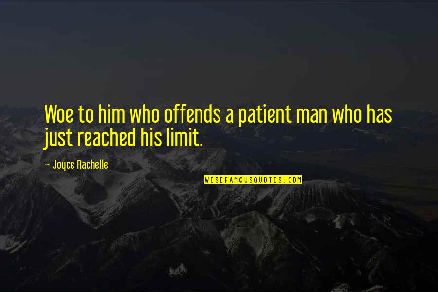 Just Quiet Quotes By Joyce Rachelle: Woe to him who offends a patient man Just Quiet Quotes By Joyce Rachelle: Woe to him who offends a patient man