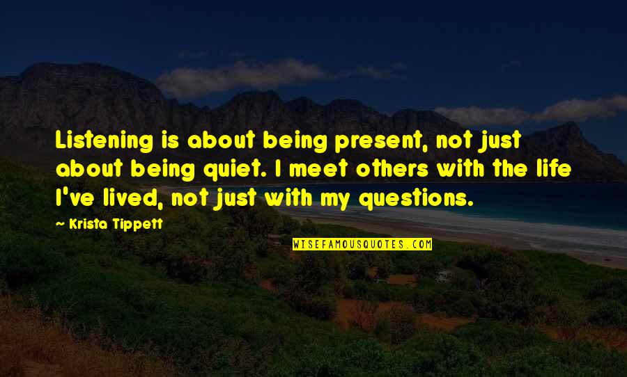 Just Quiet Quotes By Krista Tippett: Listening is about being present, not just about Just Quiet Quotes By Krista Tippett: Listening is about being present, not just about