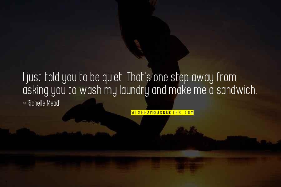 Just Quiet Quotes By Richelle Mead: I just told you to be quiet. That's Just Quiet Quotes By Richelle Mead: I just told you to be quiet. That's