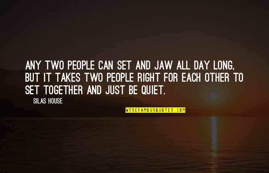 Just Quiet Quotes By Silas House: Any two people can set and jaw all Just Quiet Quotes By Silas House: Any two people can set and jaw all