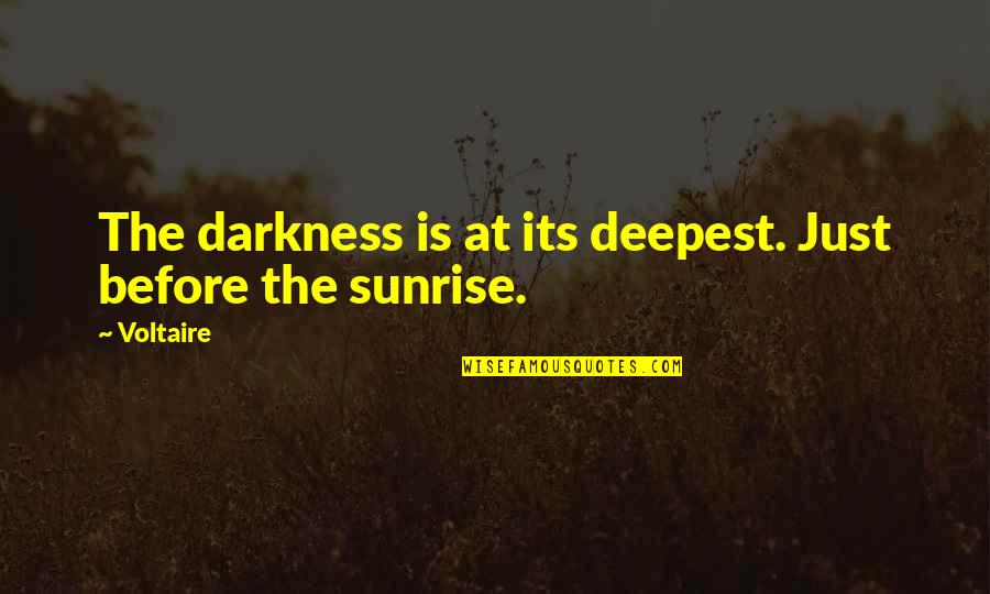 Just Quiet Quotes By Voltaire: The darkness is at its deepest. Just before