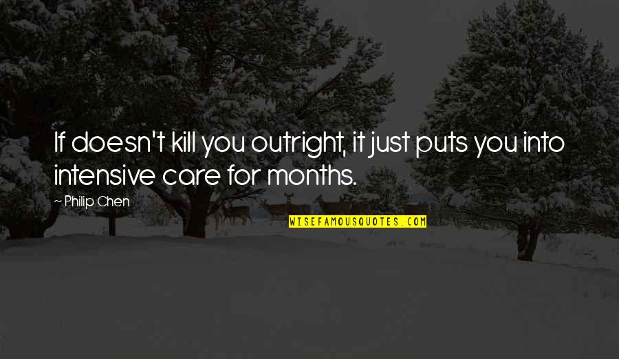 Just Quote Quotes By Philip Chen: If doesn't kill you outright, it just puts