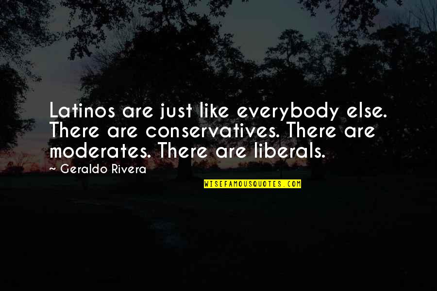 Just Quotes By Geraldo Rivera: Latinos are just like everybody else. There are