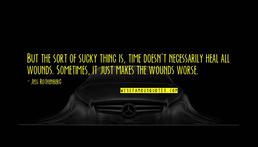 Just Quotes By Jess Rothenberg: But the sort of sucky thing is, time Just Quotes By Jess Rothenberg: But the sort of sucky thing is, time