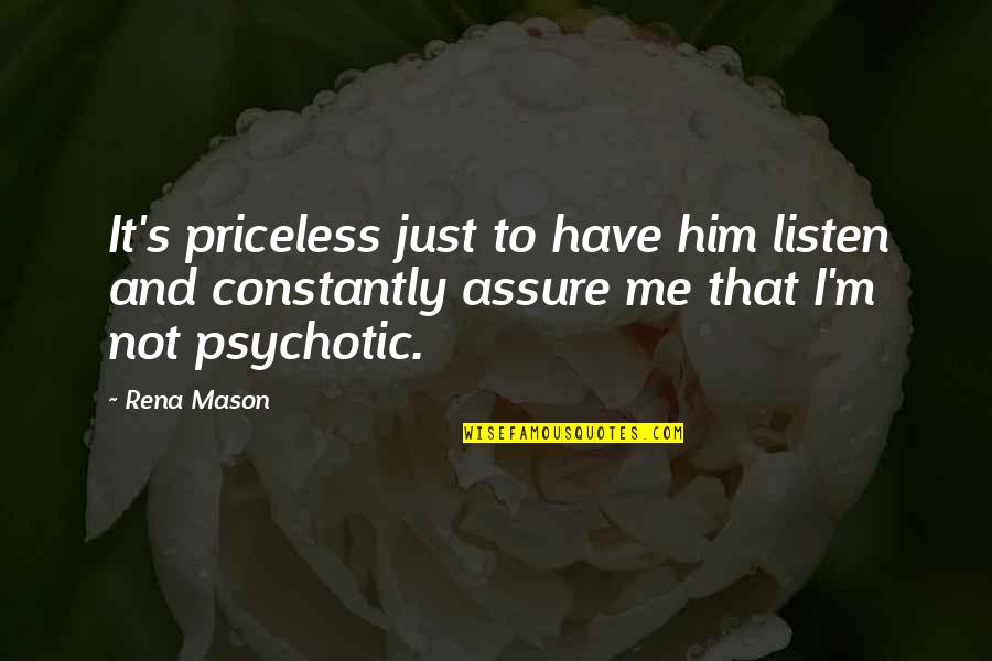 Just Quotes By Rena Mason: It's priceless just to have him listen and