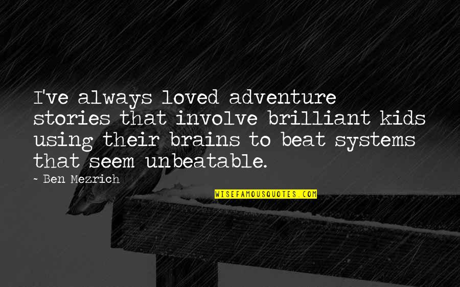 Just Ravishing Quotes By Ben Mezrich: I've always loved adventure stories that involve brilliant Just Ravishing Quotes By Ben Mezrich: I've always loved adventure stories that involve brilliant