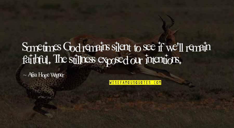 Just Remain Silent Quotes By Alisa Hope Wagner: Sometimes God remains silent to see if we'll Just Remain Silent Quotes By Alisa Hope Wagner: Sometimes God remains silent to see if we'll
