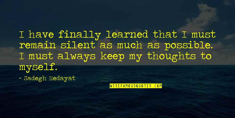 Just Remain Silent Quotes By Sadegh Hedayat: I have finally learned that I must remain Just Remain Silent Quotes By Sadegh Hedayat: I have finally learned that I must remain