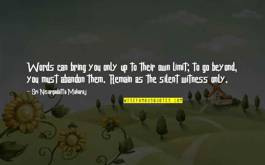 Just Remain Silent Quotes By Sri Nisargadatta Maharaj: Words can bring you only up to their Just Remain Silent Quotes By Sri Nisargadatta Maharaj: Words can bring you only up to their