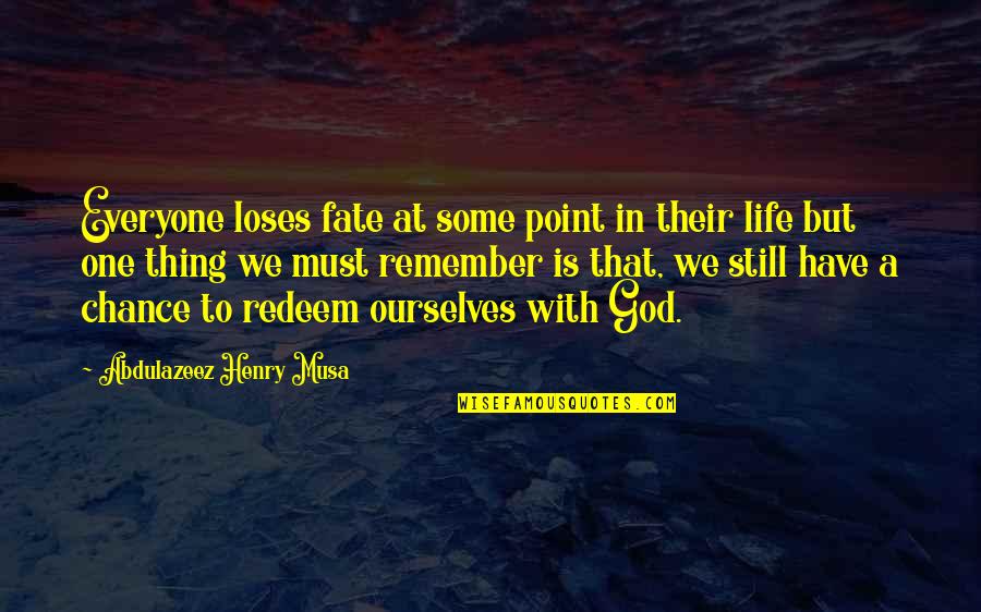 Just Remember One Thing Quotes By Abdulazeez Henry Musa: Everyone loses fate at some point in their